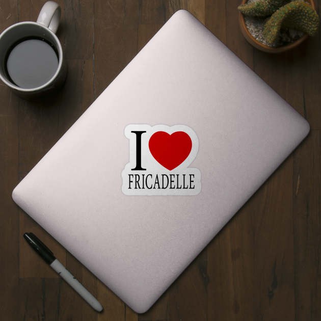 I Love Fricadelle by Extracom